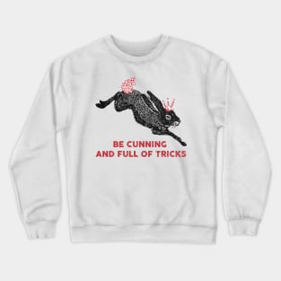 be cunning and full of tricks Crewneck Sweatshirt